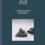 خرید و دانلود نسخه کامل کتاب زبان اصلی Still: A Mindful Practice for Photographers PDF | دانلود کتاب خارجی