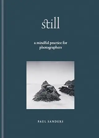 خرید و دانلود نسخه کامل کتاب زبان اصلی Still: A Mindful Practice for Photographers PDF | دانلود کتاب خارجی_6aa7b9da140cd.webp خرید و دانلود نسخه کامل کتاب زبان اصلی Still: A Mindful Practice for Photographers PDF | دانلود کتاب خارجی
