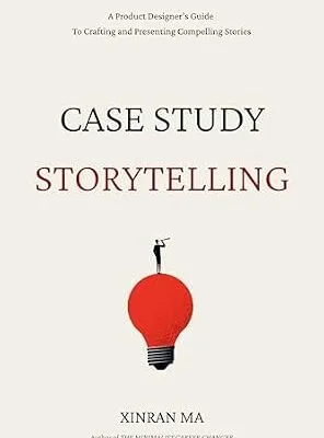 خرید و دانلود نسخه کامل کتاب زبان اصلی Case Study Storytelling: A Product Designer’s Guide To Crafting and Presenting Compelling Stories (Minimalist Career Changer Series Book 2) PDF | دانلود کتاب خارجی