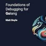 خرید و دانلود نسخه کامل کتاب زبان اصلی Foundations of Debugging for Golang PDF | دانلود کتاب خارجی