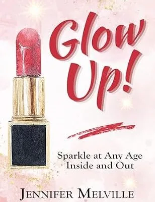 خرید و دانلود نسخه کامل کتاب زبان اصلی Glow Up!: Sparkle at Any Age Inside and Out PDF | دانلود کتاب خارجی