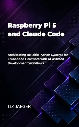 خرید و دانلود نسخه کامل کتاب زبان اصلی Raspberry Pi 5 and Claude Code: Architecting Reliable Python Systems for Embedded Hardware with AI-Assisted Development Workflows PDF | دانلود کتاب خارجی