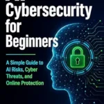 خرید و دانلود نسخه کامل کتاب زبان اصلی AI Cybersecurity for Beginners: A Simple Guide to AI Risks, Cyber Threats, and Online Protection (AI For Beginners Series) PDF | دانلود کتاب خارجی
