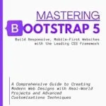 خرید و دانلود نسخه کامل کتاب زبان اصلی MASTERING BOOTSTRAP 5, Build Responsive, Mobile-First Websites with the Leading CSS Framework: A Comprehensive Guide to Creating Modern Web Designs with … for Staying Ahead in Web Development) PDF | دانلود کتاب خارجی