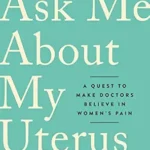 خرید و دانلود نسخه کامل کتاب زبان اصلی Ask Me About My Uterus: A Quest to Make Doctors Believe in Women’s Pain | دانلود کتاب خارجی