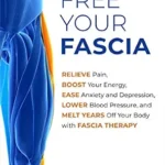 خرید و دانلود نسخه کامل کتاب زبان اصلی Free Your Fascia: Relieve Pain, Boost Your Energy, Ease Anxiety and Depression, Lower Blood Pressure, and Melt Years Off Your Body with Fascia Therapy PDF | دانلود کتاب خارجی