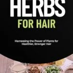 خرید و دانلود نسخه کامل کتاب زبان اصلی Herbs for Hair: Harnessing the Power of Plants for Healthier, Stronger Hair (Herbalism) PDF | دانلود کتاب خارجی