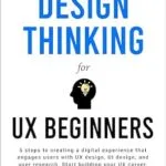 خرید و دانلود نسخه کامل کتاب زبان اصلی Introduction to Design Thinking for UX Beginners: 5 Steps to Creating a Digital Experience That Engages Users with UX Design, UI Design, and User Research. Start Building Your UX Career. PDF | دانلود کتاب خارجی