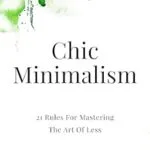 خرید و دانلود نسخه کامل کتاب زبان اصلی Chic Minimalism: 21 Rules For Mastering The Art Of Less (Quick Read) PDF | دانلود کتاب خارجی