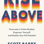 خرید و دانلود نسخه کامل کتاب زبان اصلی Rise Above: Overcome a Victim Mindset, Empower Yourself, and Realize Your Full Potential | دانلود کتاب خارجی