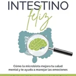 خرید و دانلود نسخه کامل کتاب زبان اصلی Un intestino feliz. Cómo la microbiota mejora tu salud mental y te ayuda a manejar las emociones (Spanish Edition) PDF | دانلود کتاب خارجی