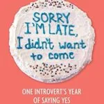 خرید و دانلود نسخه کامل کتاب زبان اصلی Sorry I’m Late, I Didn’t Want to Come: One Introvert’s Year of Saying Yes PDF | دانلود کتاب خارجی