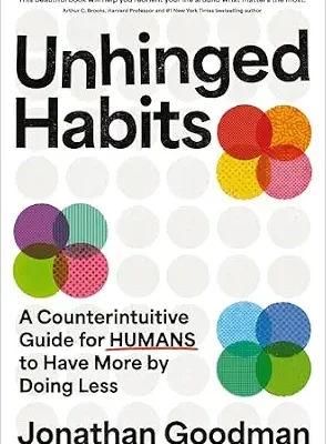 خرید و دانلود نسخه کامل کتاب زبان اصلی Unhinged Habits: A Counterintuitive Guide for Humans to Have More by Doing Less PDF | دانلود کتاب خارجی