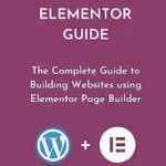 خرید و دانلود نسخه کامل کتاب زبان اصلی WORDPRESS AND ELEMENTOR GUIDE: The Complete Guide to Building Websites using Elementor Page Builder PDF | دانلود کتاب خارجی