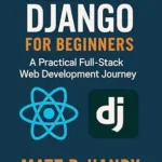خرید و دانلود نسخه کامل کتاب زبان اصلی React & Django for Beginners: A Practical Full-Stack Web Development Journey PDF | دانلود کتاب خارجی