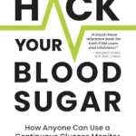خرید و دانلود نسخه کامل کتاب زبان اصلی Hack Your Blood Sugar: How Anyone Can Use a Continuous Glucose Monitor to Discover Their Glucotype & Take Control of Their Health | دانلود کتاب خارجی