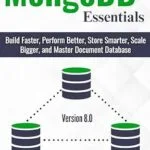 خرید و دانلود نسخه کامل کتاب زبان اصلی MongoDB Essentials: Build Faster, Perform Better, Store Smarter, Scale Bigger, and Master Document Database PDF | دانلود کتاب خارجی