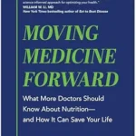 خرید و دانلود نسخه کامل کتاب زبان اصلی Moving Medicine Forward: What More Doctors Should Know About Nutrition—and How It Can Save Your Life PDF | دانلود کتاب خارجی