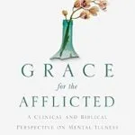 خرید و دانلود نسخه کامل کتاب زبان اصلی Grace for the Afflicted: A Clinical and Biblical Perspective on Mental Illness PDF | دانلود کتاب خارجی