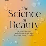 خرید و دانلود نسخه کامل کتاب زبان اصلی The Science of Beauty: Debunk the Myths and Discover What Goes into Your Beauty Routine PDF | دانلود کتاب خارجی