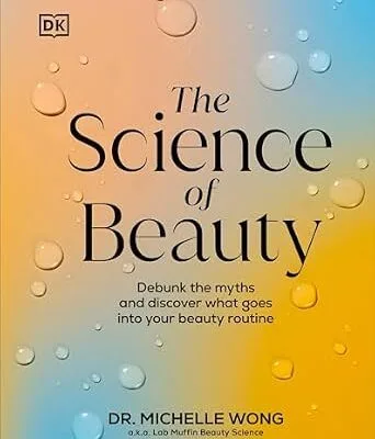 خرید و دانلود نسخه کامل کتاب زبان اصلی The Science of Beauty: Debunk the Myths and Discover What Goes into Your Beauty Routine PDF | دانلود کتاب خارجی