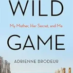 خرید و دانلود نسخه کامل کتاب زبان اصلی Wild Game: Wild Game: My Mother, Her Secret, and Me – A Gripping Memoir of Complicated Family Relationships PDF | دانلود کتاب خارجی