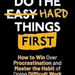 خرید و دانلود نسخه کامل کتاب زبان اصلی Do the Hard Things First: How to Win Over Procrastination and Master the Habit of Doing Difficult Work (Do the Hard Things First Series Book 1) PDF | دانلود کتاب خارجی