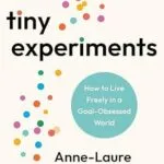 خرید و دانلود نسخه کامل کتاب زبان اصلی Tiny Experiments: How to Live Freely in a Goal-Obsessed World PDF | دانلود کتاب خارجی