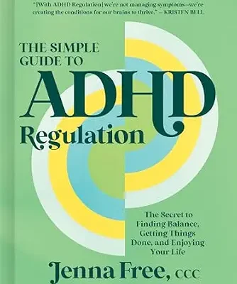 خرید و دانلود نسخه کامل کتاب زبان اصلی The Simple Guide to ADHD Regulation: The Secret to Finding Balance, Getting Things Done, and Enjoying Your Life PDF | دانلود کتاب خارجی