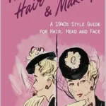خرید و دانلود نسخه کامل کتاب زبان اصلی Hats, Hair-do’s & Makeup: A 1940s Style Guide for Hair, Head and Face (Fashion Dos and Don’ts) PDF | دانلود کتاب خارجی