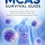 خرید و دانلود نسخه کامل کتاب زبان اصلی The MCAS Survival Guide: Understand Triggers, Reduce Flares, Master Low Histamine Eating, and Build Your Personalized Management Toolkit | دانلود کتاب خارجی