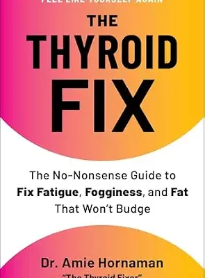 خرید و دانلود نسخه کامل کتاب زبان اصلی The Thyroid Fix: The No-Nonsense Guide to Fix Fatigue, Fogginess, and Fat That Won’t Budge | دانلود کتاب خارجی