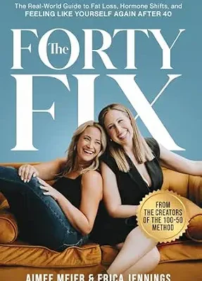 خرید و دانلود نسخه کامل کتاب زبان اصلی The Forty Fix: The Real-World Guide to Fat Loss, Hormone Shifts, and Feeling Like Yourself Again After 40 (from the creators of The 100-50 Method) | دانلود کتاب خارجی