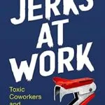 خرید و دانلود نسخه کامل کتاب زبان اصلی Jerks at Work: Toxic Coworkers and What to Do About Them | دانلود کتاب خارجی