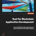 خرید و دانلود نسخه کامل کتاب زبان اصلی Rust for Blockchain Application Development: Learn to build decentralized applications on popular blockchain technologies using Rust PDF | دانلود کتاب خارجی