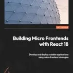 خرید و دانلود نسخه کامل کتاب زبان اصلی Building Micro Frontends with React 18: Develop and deploy scalable applications using micro frontend strategies PDF | دانلود کتاب خارجی