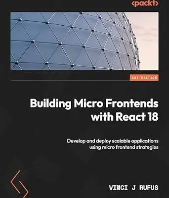 خرید و دانلود نسخه کامل کتاب زبان اصلی Building Micro Frontends with React 18: Develop and deploy scalable applications using micro frontend strategies PDF | دانلود کتاب خارجی