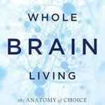 خرید و دانلود نسخه کامل کتاب زبان اصلی Whole Brain Living: The Anatomy of Choice and the Four Characters That Drive Our Life | دانلود کتاب خارجی