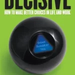 خرید و دانلود نسخه کامل کتاب زبان اصلی Decisive: How to Make Better Choices in Life and Work PDF | دانلود کتاب خارجی