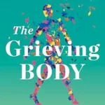 خرید و دانلود نسخه کامل کتاب زبان اصلی The Grieving Body: How the Stress of Loss Can Be an Opportunity for Healing PDF | دانلود کتاب خارجی