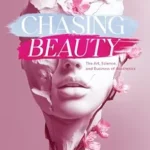 خرید و دانلود نسخه کامل کتاب زبان اصلی Chasing Beauty: The Art, Science, and Business of Aesthetics PDF | دانلود کتاب خارجی