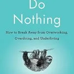 خرید و دانلود نسخه کامل کتاب زبان اصلی Do Nothing: How to Break Away from Overworking, Overdoing, and Underliving PDF | دانلود کتاب خارجی
