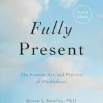 خرید و دانلود نسخه کامل کتاب زبان اصلی Fully Present: The Science, Art, and Practice of Mindfulness PDF | دانلود کتاب خارجی