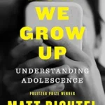 خرید و دانلود نسخه کامل کتاب زبان اصلی How We Grow Up: Understanding Adolescence—A Must-Read for Parents and Anyone Who Cares for Teens and Young Adults, by the Pulitzer Prize-winning NYT reporter PDF | دانلود کتاب خارجی