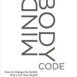 خرید و دانلود نسخه کامل کتاب زبان اصلی The MindBody Code: How to Change the Beliefs that Limit Your Health, Longevity, and Success Kindle Edition PDF | دانلود کتاب خارجی