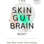 خرید و دانلود نسخه کامل کتاب زبان اصلی The Skin-Gut-Brain Reset: Your Skin Is Not the Problem: Heal Acne, Eczema, Rosacea, Psoriasis, and Reactive Skin While Supporting Healthy Aging Through the Skin–Gut–Brain Axis PDF | دانلود کتاب خارجی