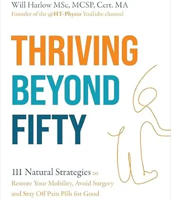 خرید و دانلود نسخه کامل کتاب زبان اصلی Thriving Beyond Fifty (Expanded Edition): 111 Natural Strategies to Restore Your Mobility, Avoid Surgery and Stay Off Pain Pills for Good | دانلود کتاب خارجی