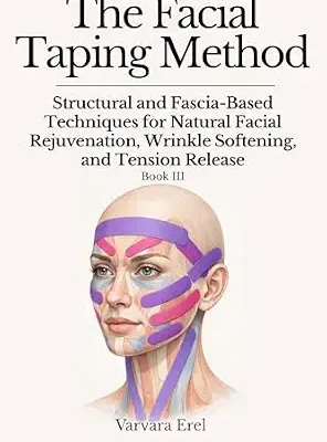 خرید و دانلود نسخه کامل کتاب زبان اصلی The Facial Taping Method: Structural and Fascia-Based Techniques for Natural Facial Rejuvenation, Wrinkle Softening, and Tension Release (Structural Facial Self-Work Series Book 3) PDF | دانلود کتاب خارجی