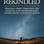 خرید و دانلود نسخه کامل کتاب زبان اصلی Rekindled: Healing Grief Through the Science and Experience of After-Death Communication PDF | دانلود کتاب خارجی