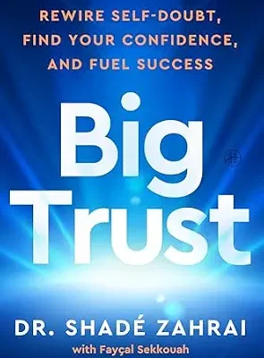 خرید و دانلود نسخه کامل کتاب زبان اصلی Big Trust: Rewire Self-Doubt, Find Your Confidence, and Fuel Success PDF | دانلود کتاب خارجی